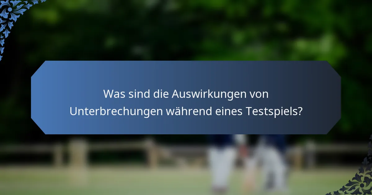 Was sind die Auswirkungen von Unterbrechungen während eines Testspiels?