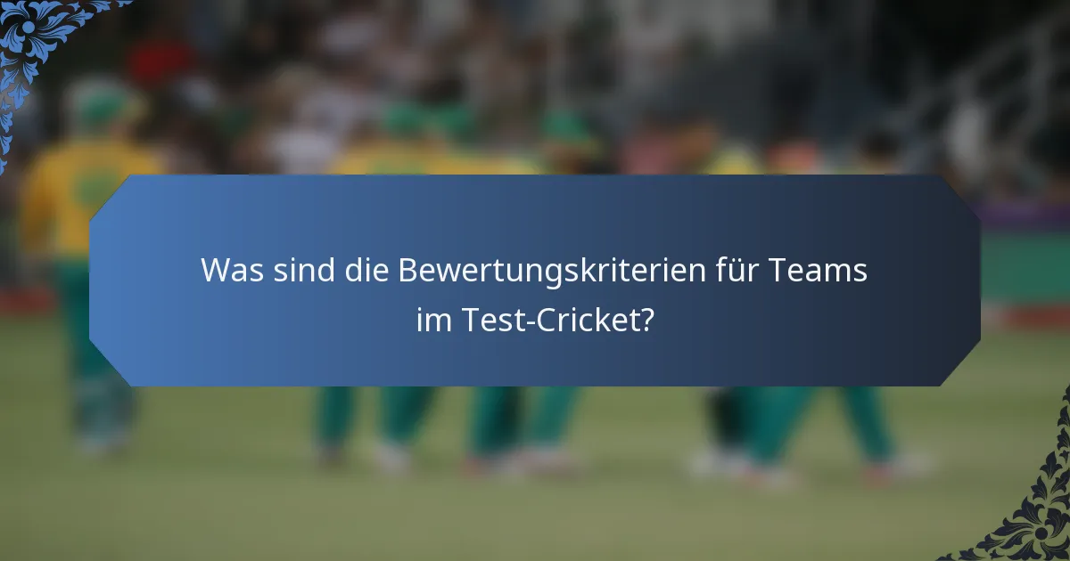 Was sind die Bewertungskriterien für Teams im Test-Cricket?