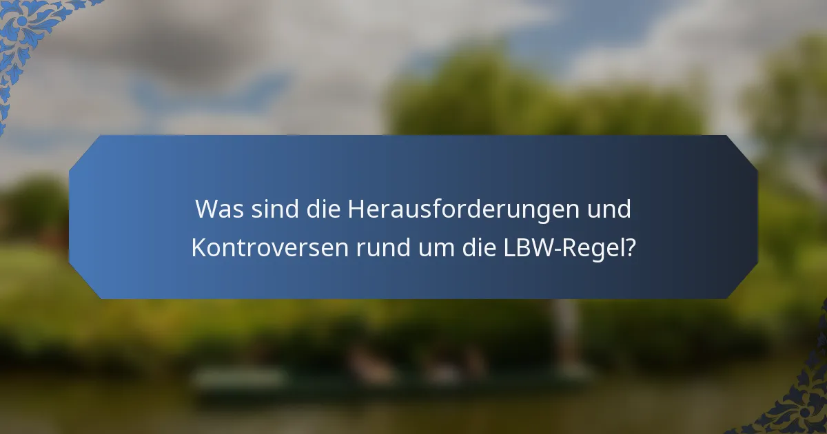 Was sind die Herausforderungen und Kontroversen rund um die LBW-Regel?