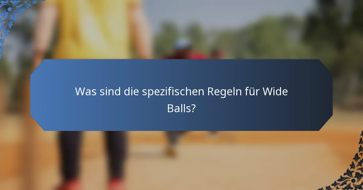 Was sind die spezifischen Regeln für Wide Balls?