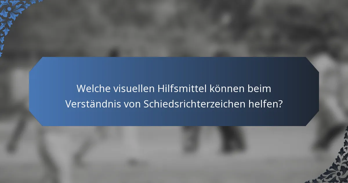 Welche visuellen Hilfsmittel können beim Verständnis von Schiedsrichterzeichen helfen?