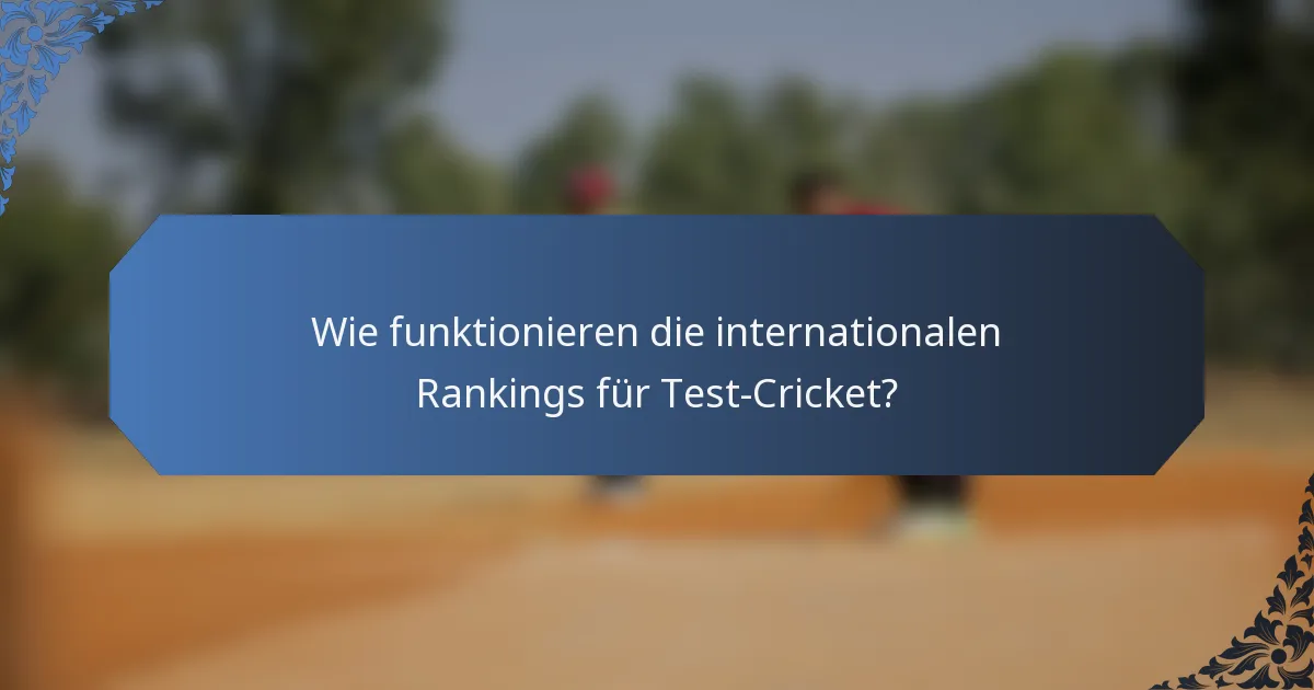 Wie funktionieren die internationalen Rankings für Test-Cricket?