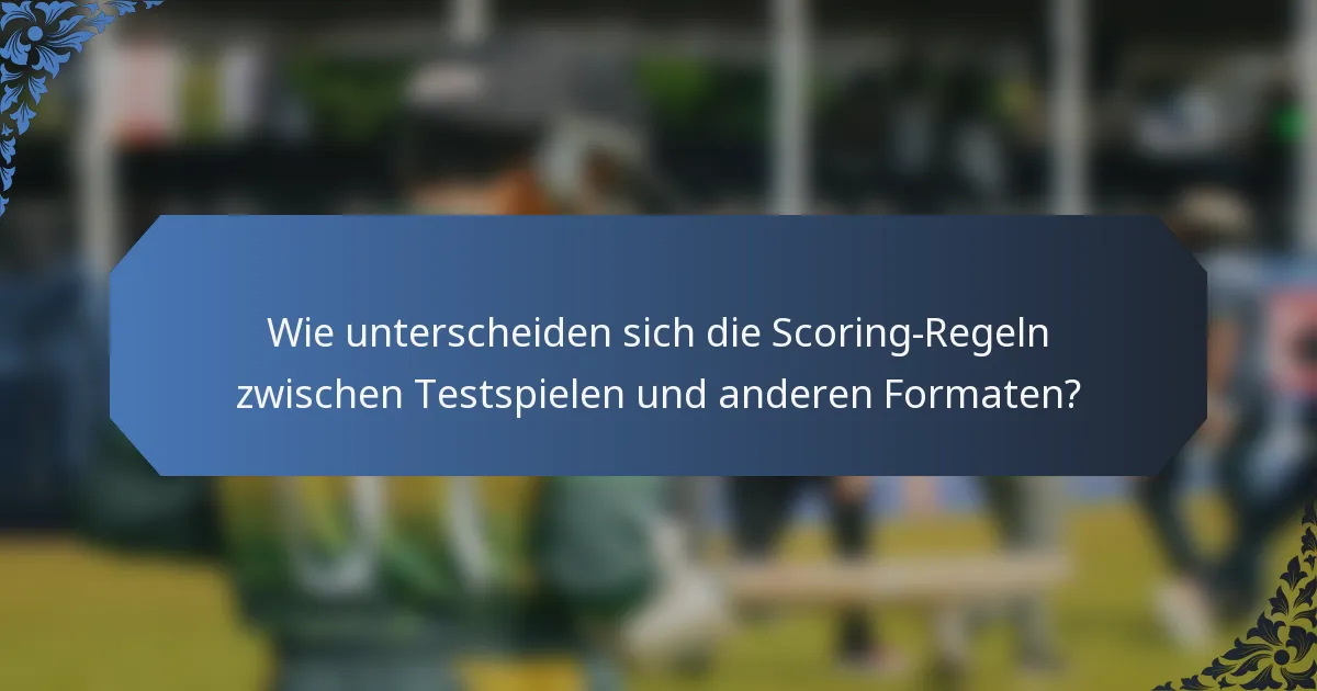 Wie unterscheiden sich die Scoring-Regeln zwischen Testspielen und anderen Formaten?