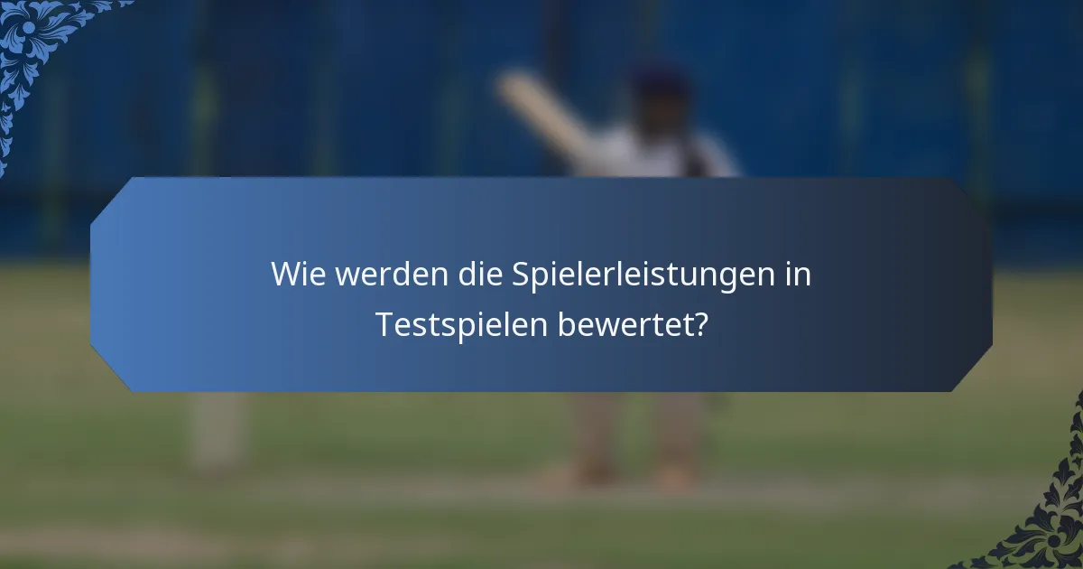 Wie werden die Spielerleistungen in Testspielen bewertet?