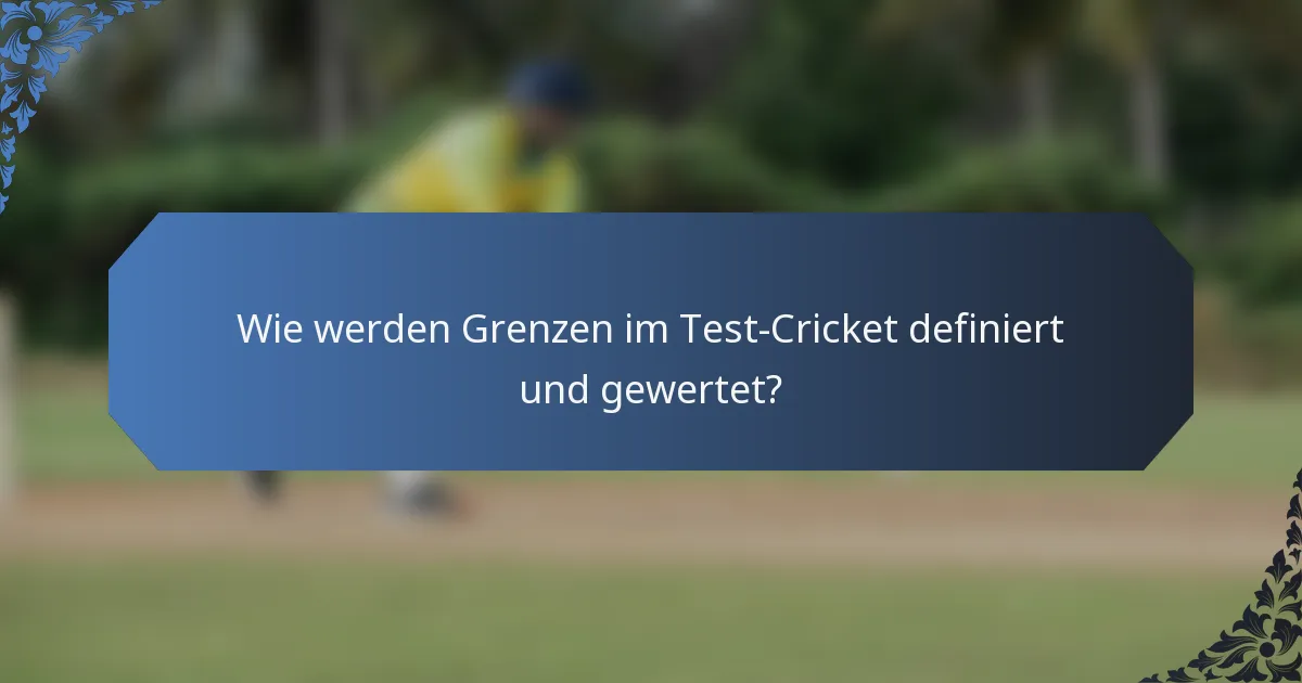 Wie werden Grenzen im Test-Cricket definiert und gewertet?
