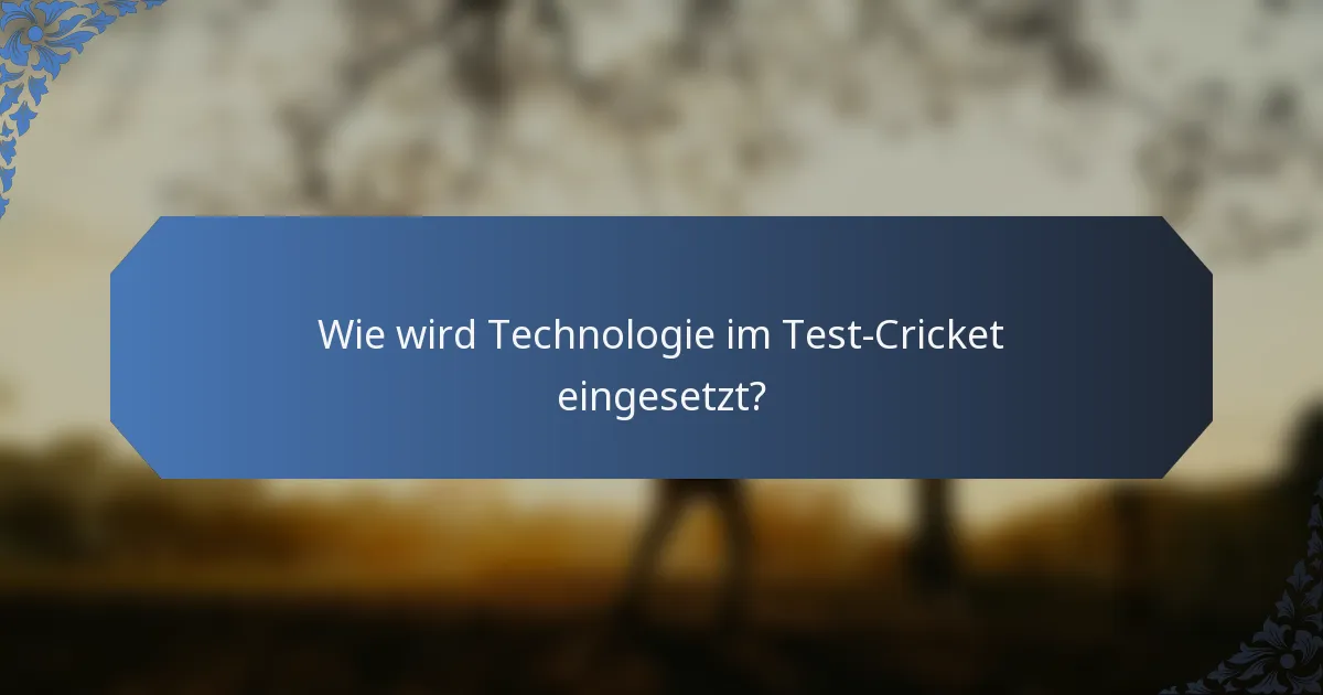 Wie wird Technologie im Test-Cricket eingesetzt?